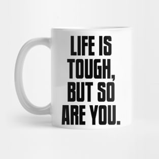 Life is Tough, But So Are You, Motivation Mug